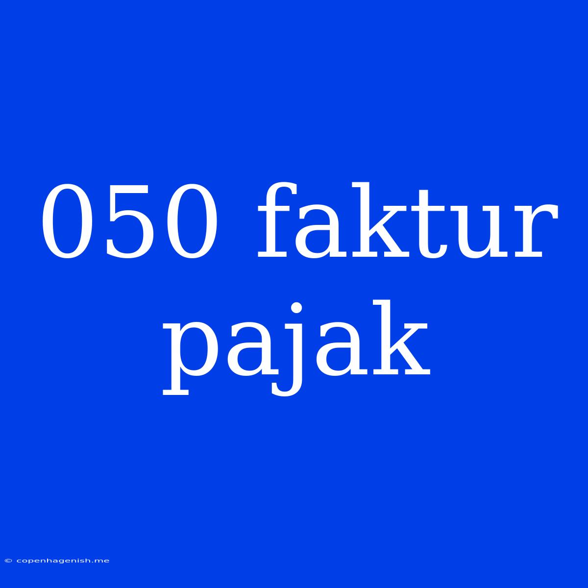 050 Faktur Pajak