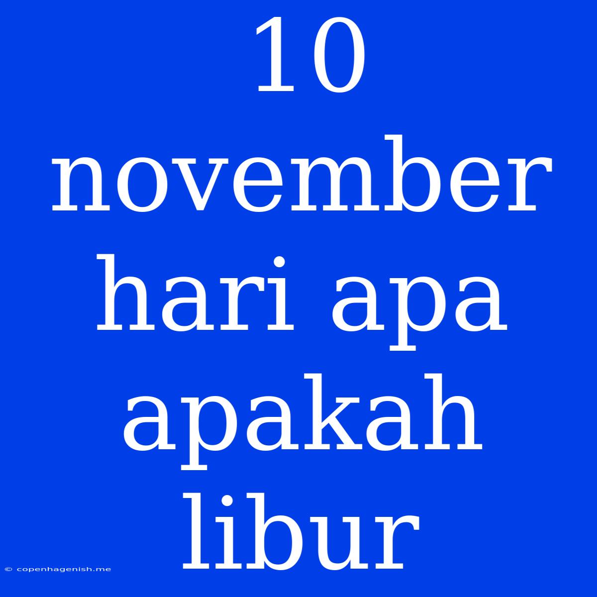 10 November Hari Apa Apakah Libur