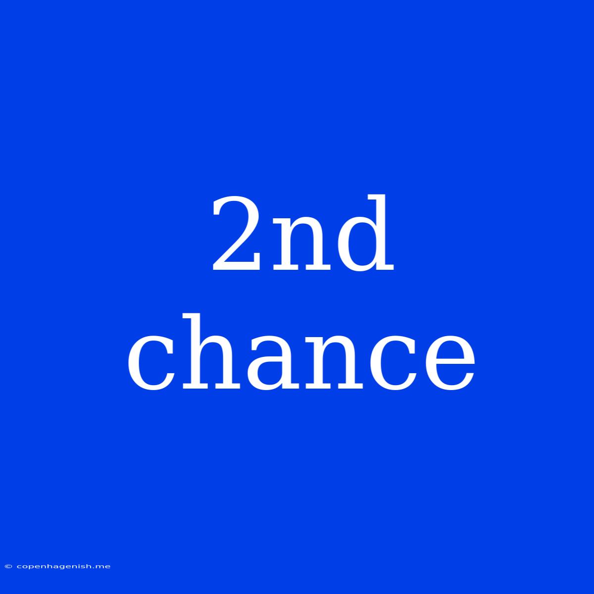 2nd Chance