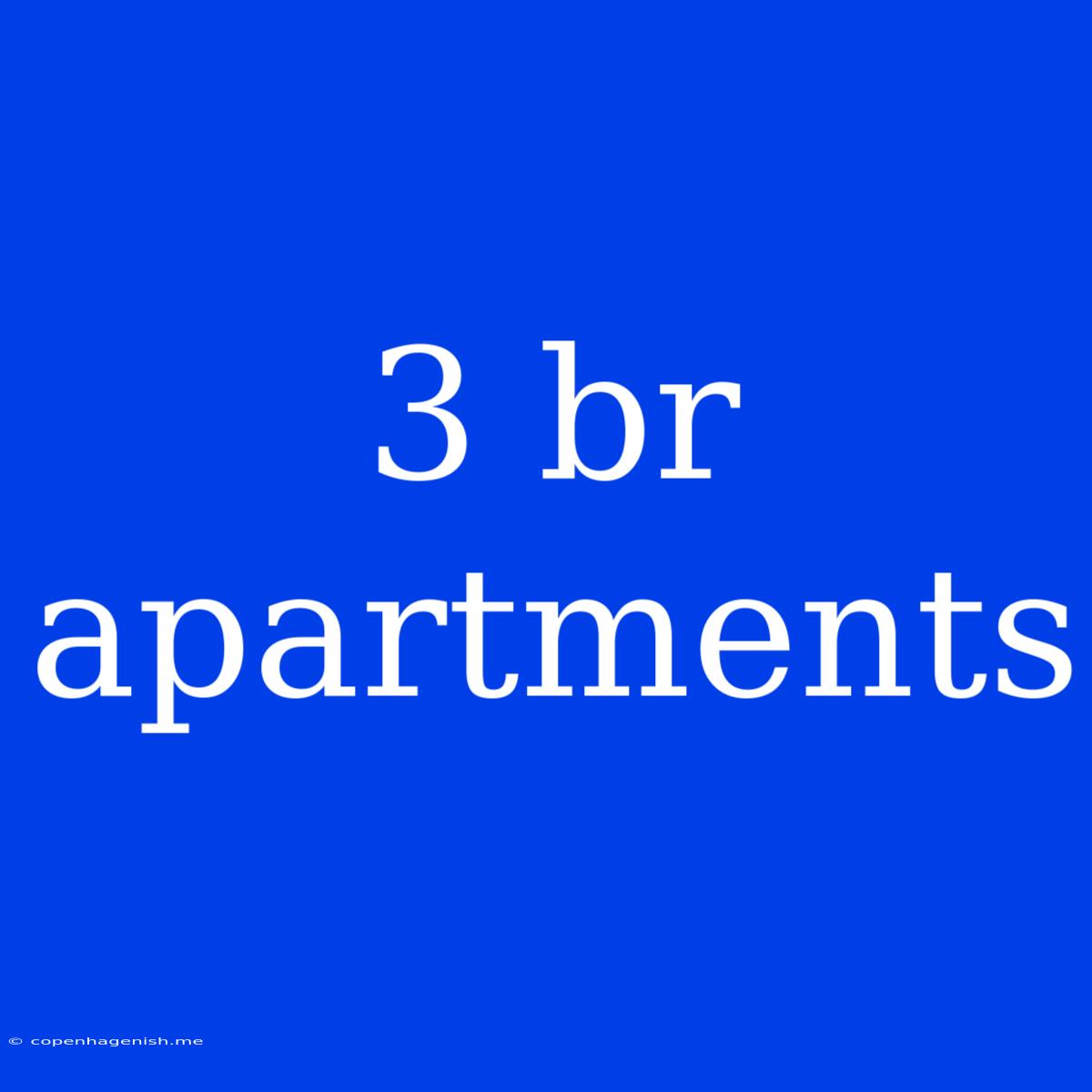 3 Br Apartments