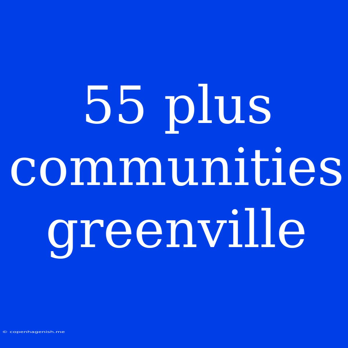 55 Plus Communities Greenville