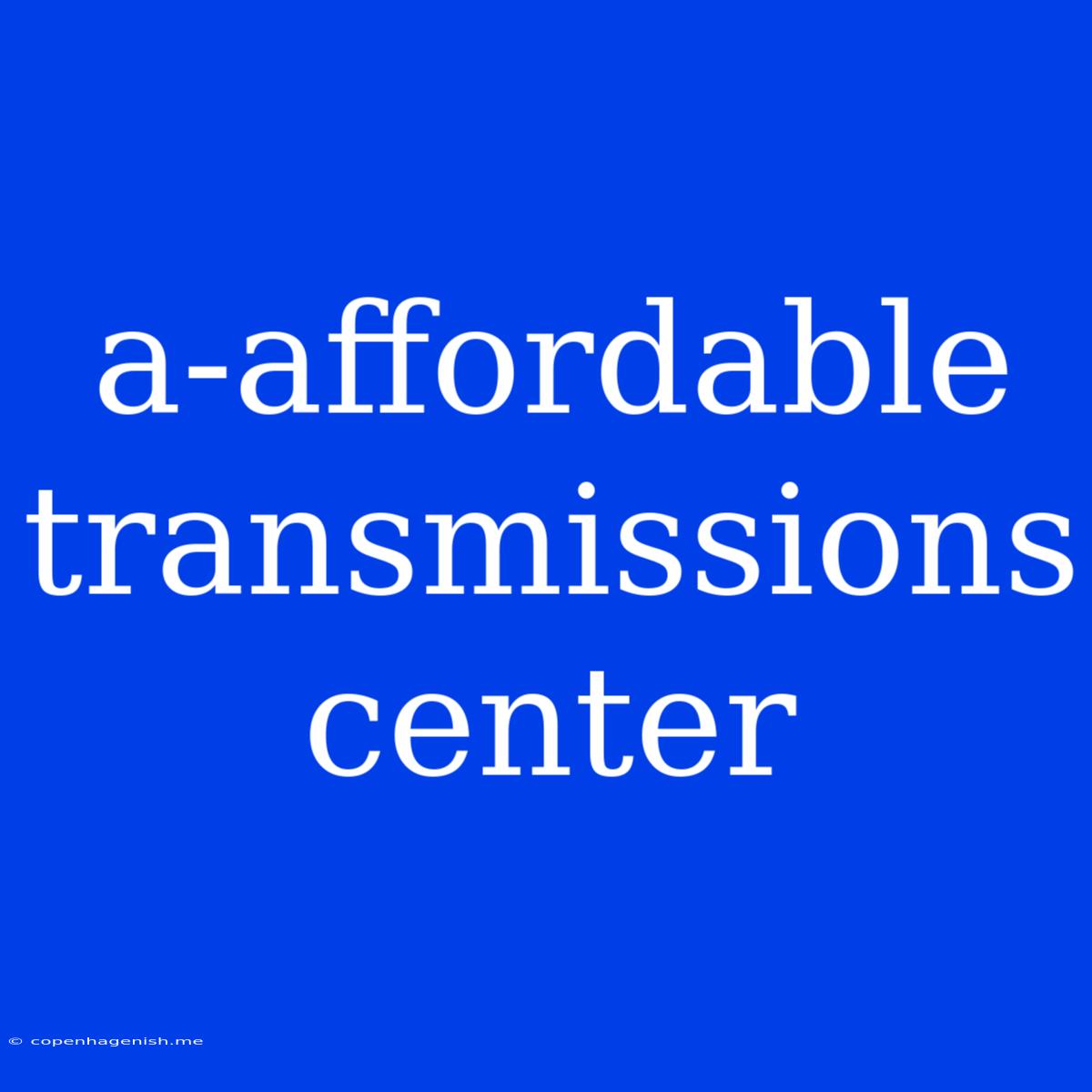 A-affordable Transmissions Center