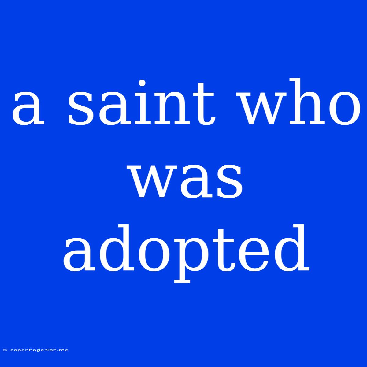 A Saint Who Was Adopted