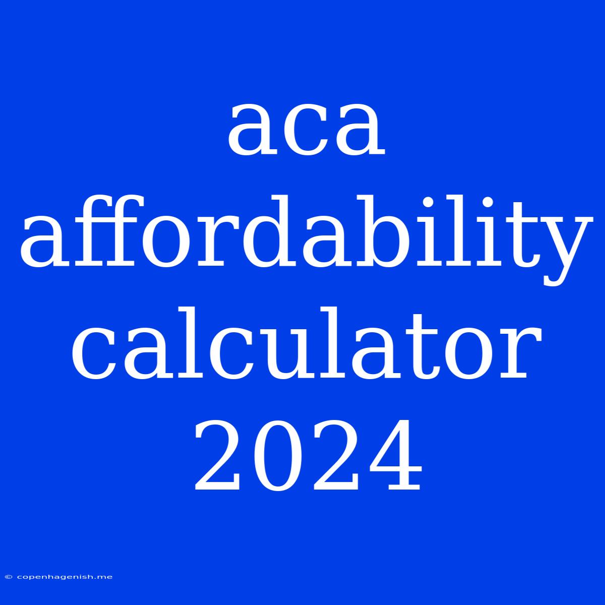 Aca Affordability Calculator 2024