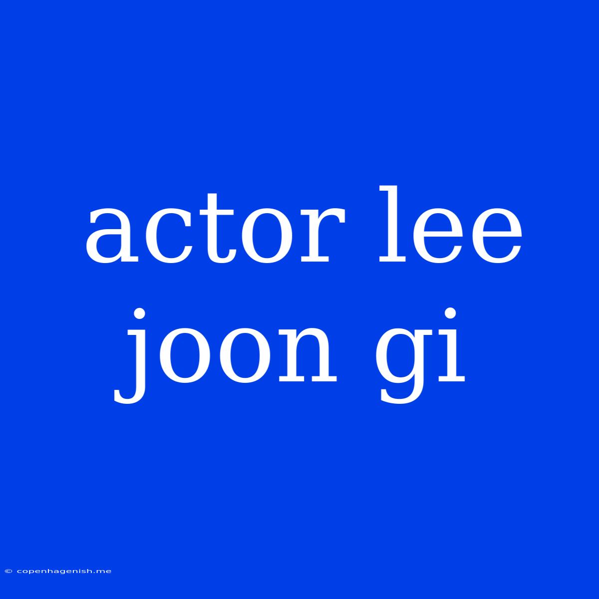 Actor Lee Joon Gi