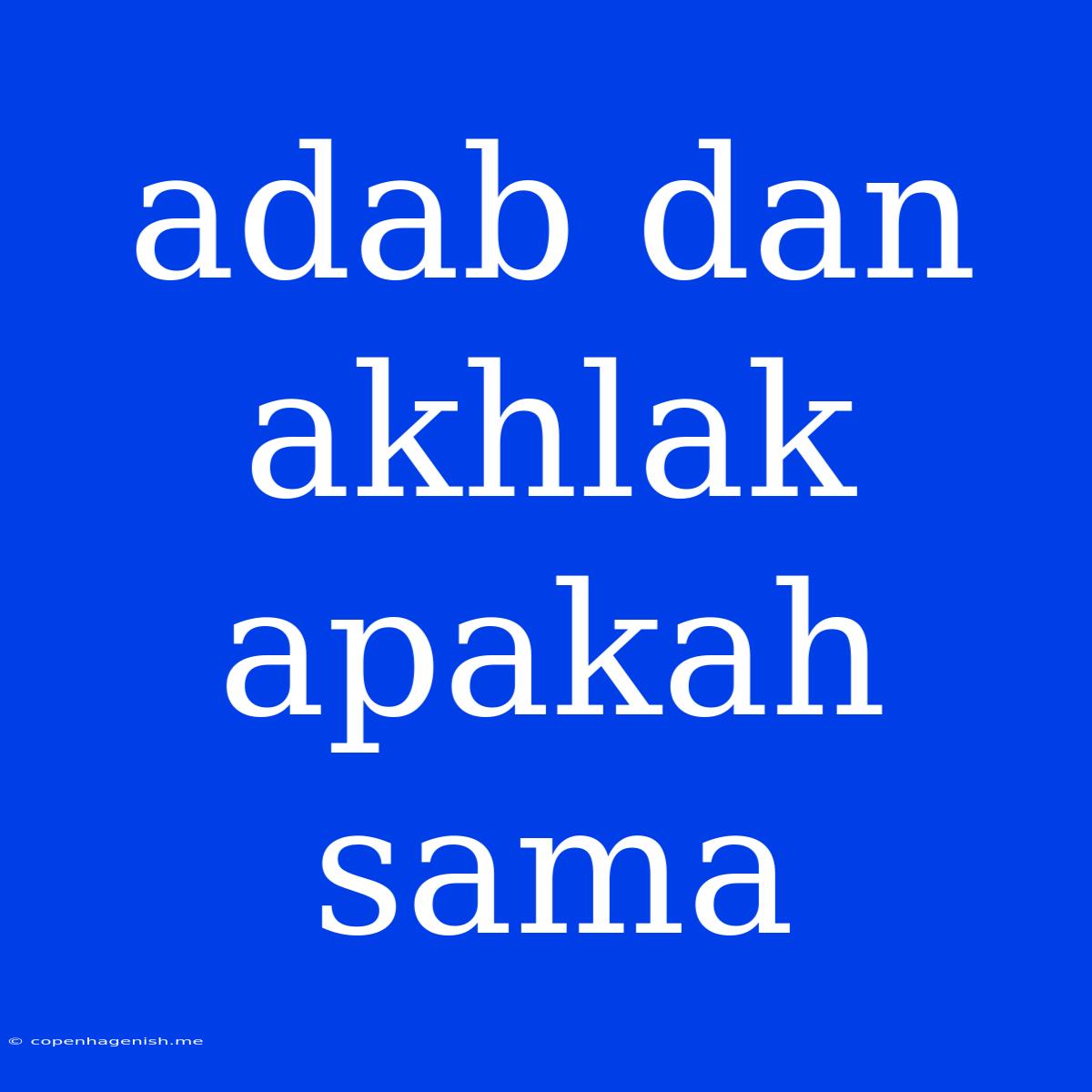 Adab Dan Akhlak Apakah Sama