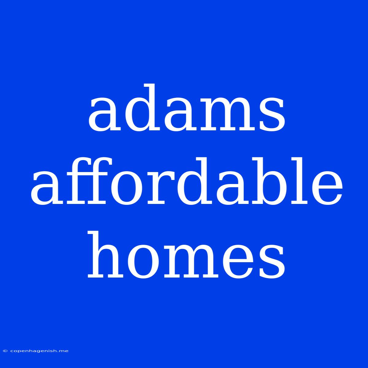 Adams Affordable Homes