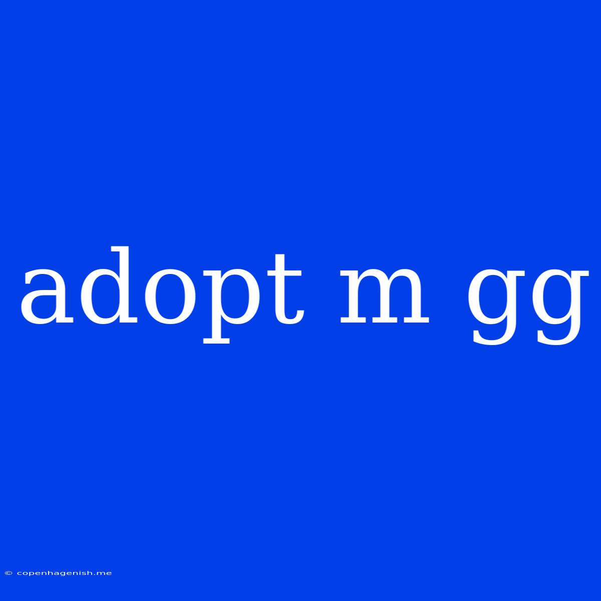 Adopt M Gg