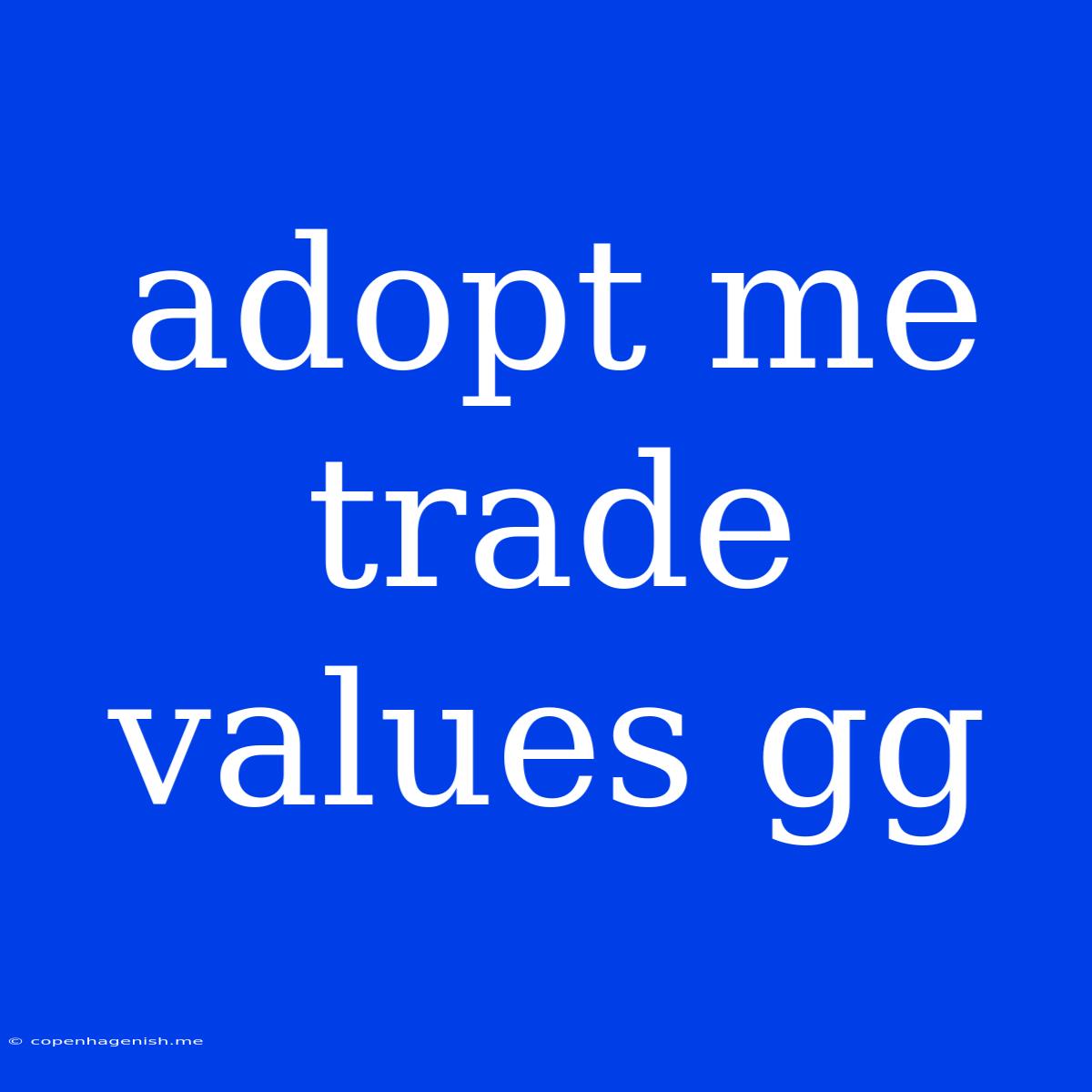 Adopt Me Trade Values Gg