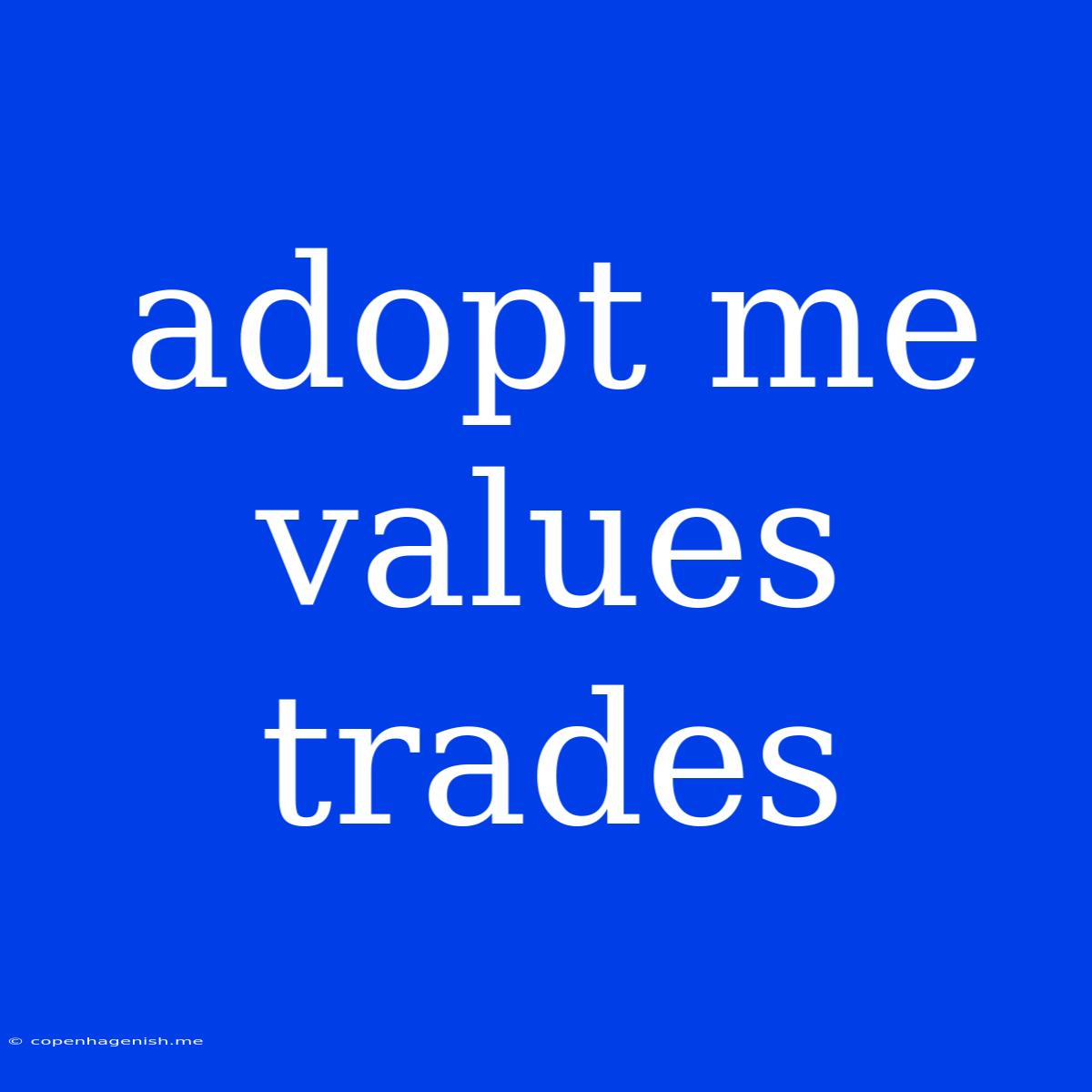 Adopt Me Values Trades