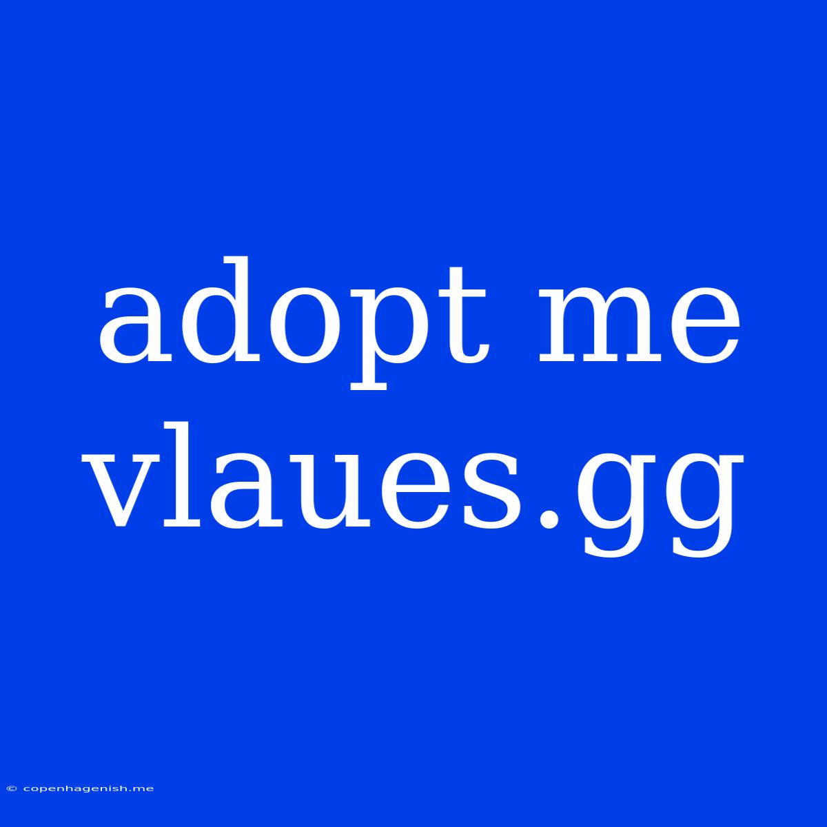 Adopt Me Vlaues.gg