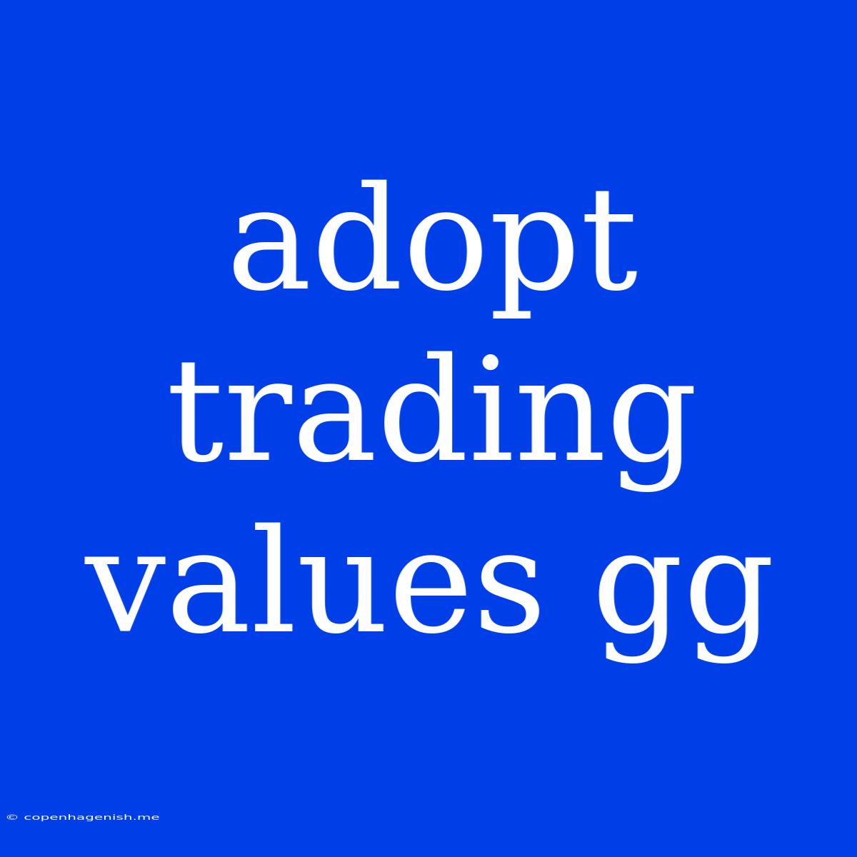 Adopt Trading Values Gg