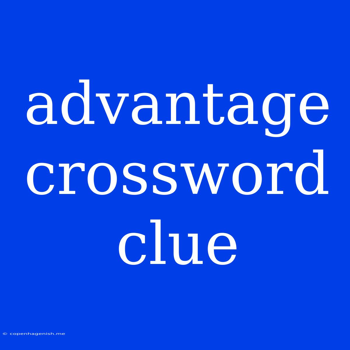 Advantage Crossword Clue