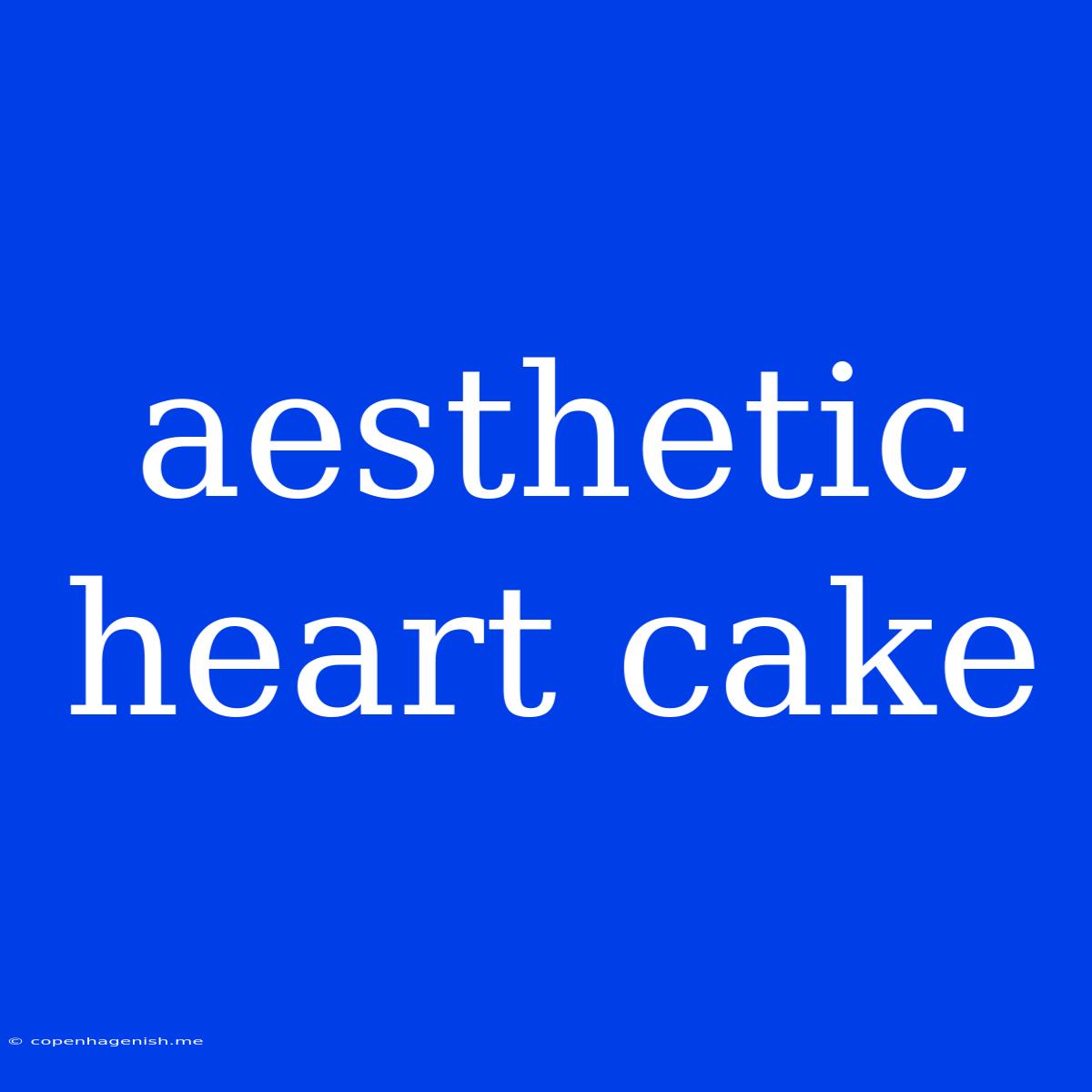 Aesthetic Heart Cake