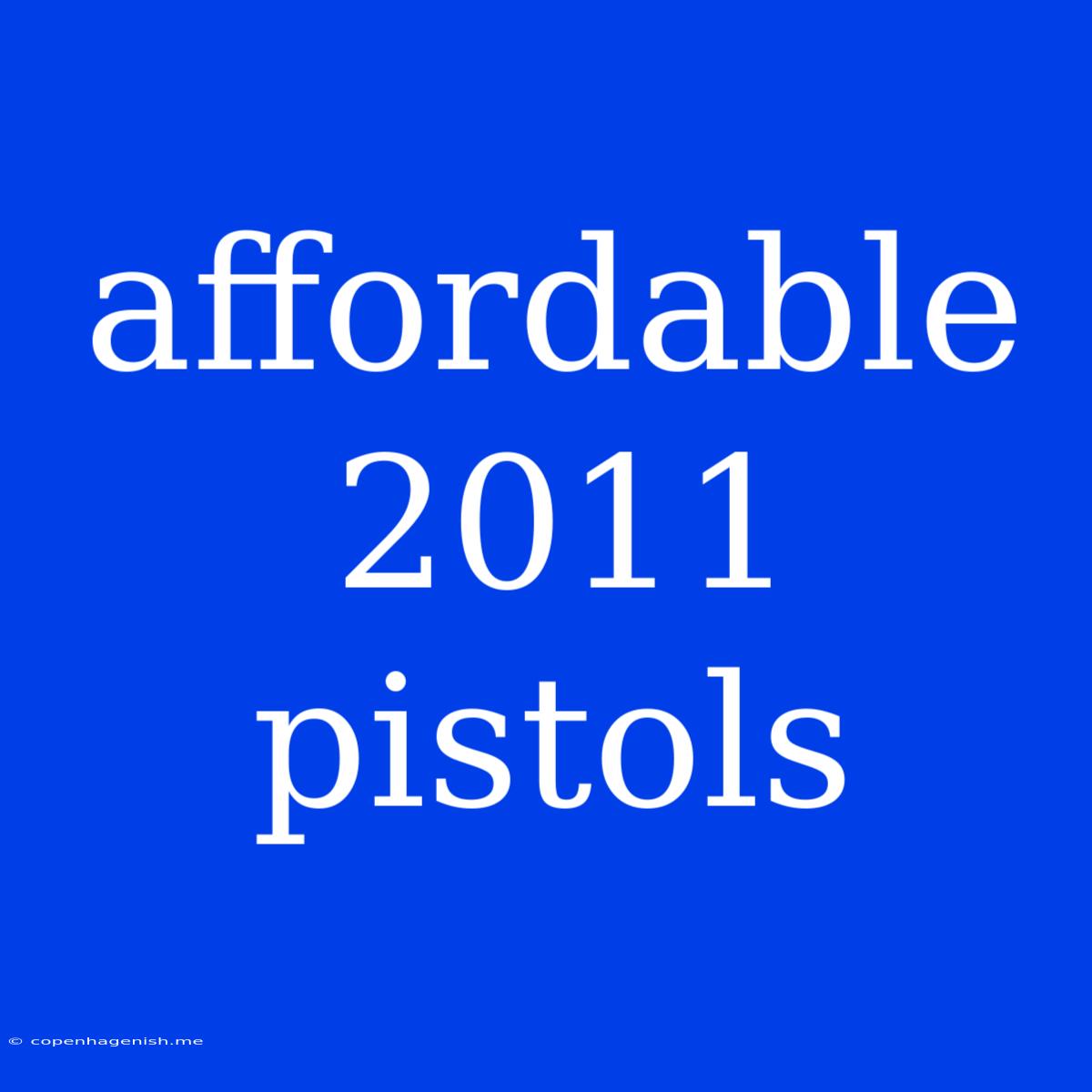 Affordable 2011 Pistols