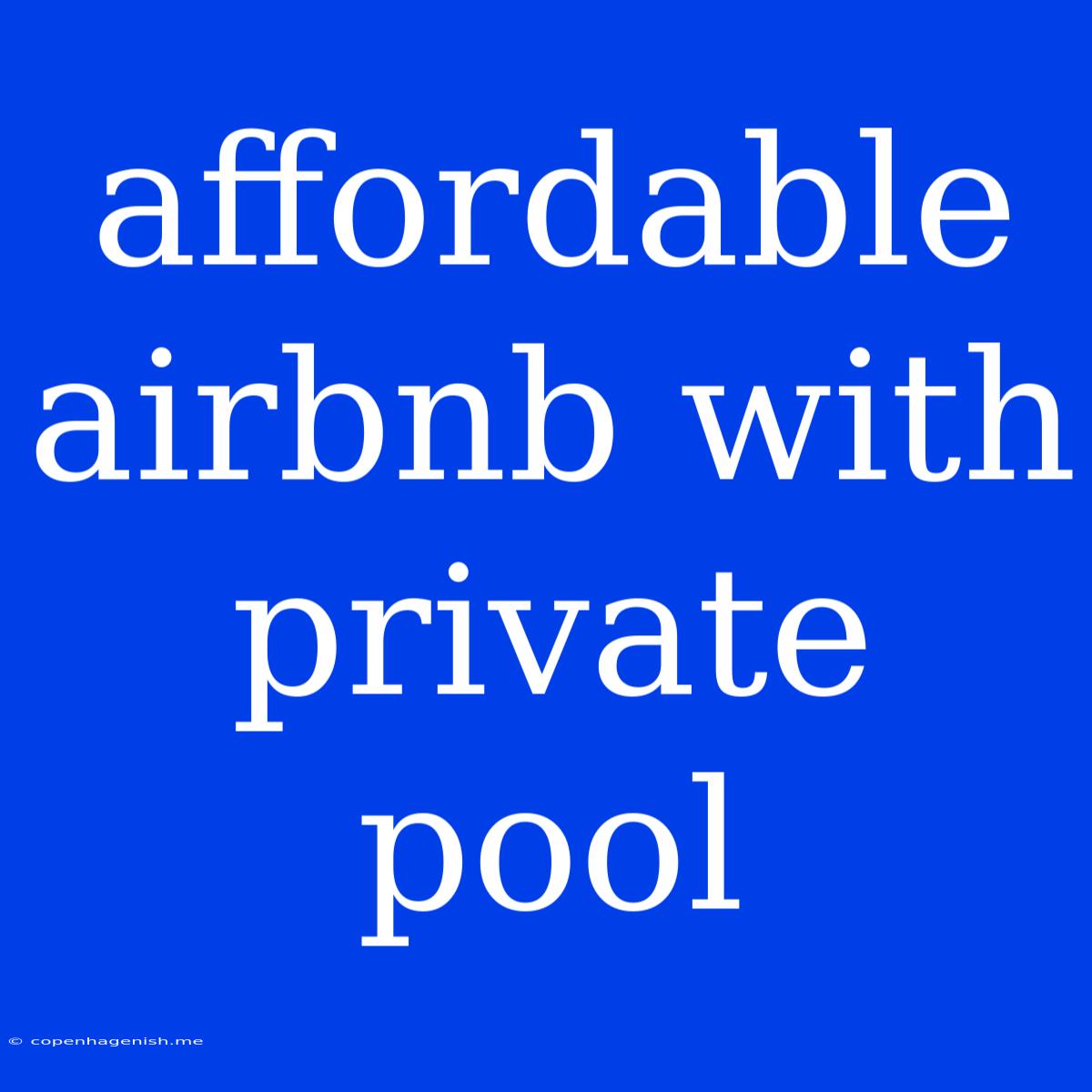 Affordable Airbnb With Private Pool