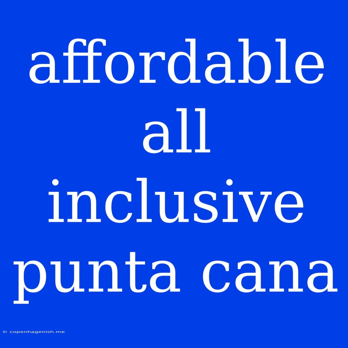 Affordable All Inclusive Punta Cana