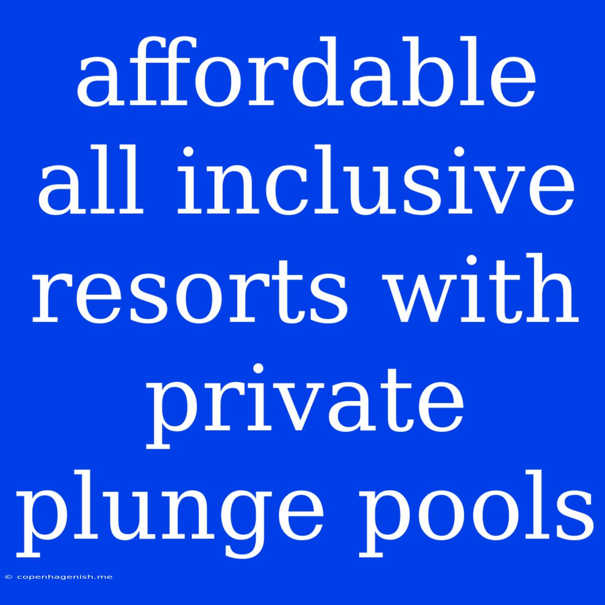 Affordable All Inclusive Resorts With Private Plunge Pools