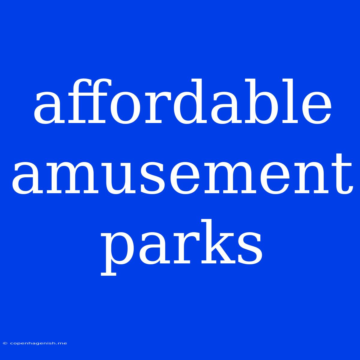 Affordable Amusement Parks