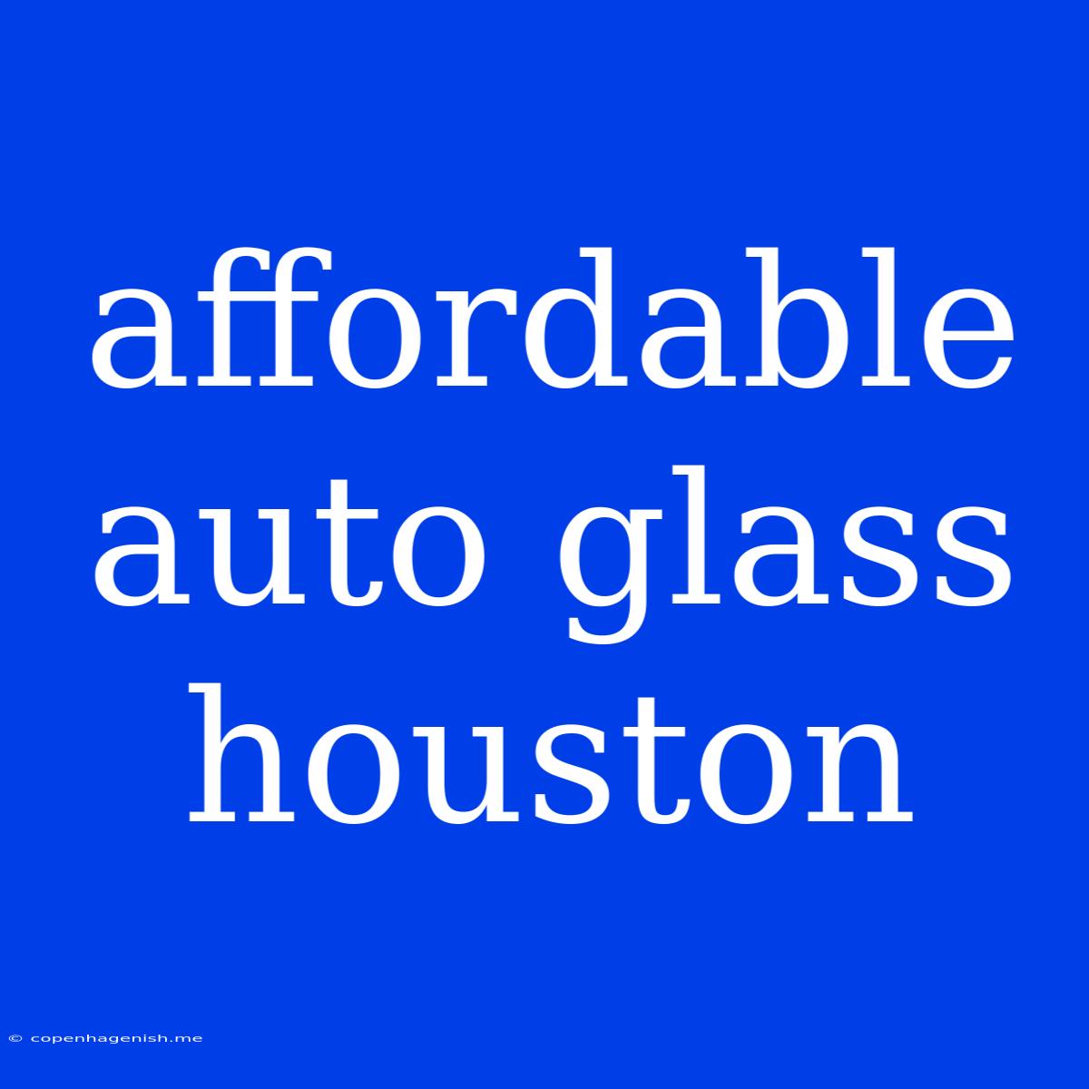 Affordable Auto Glass Houston