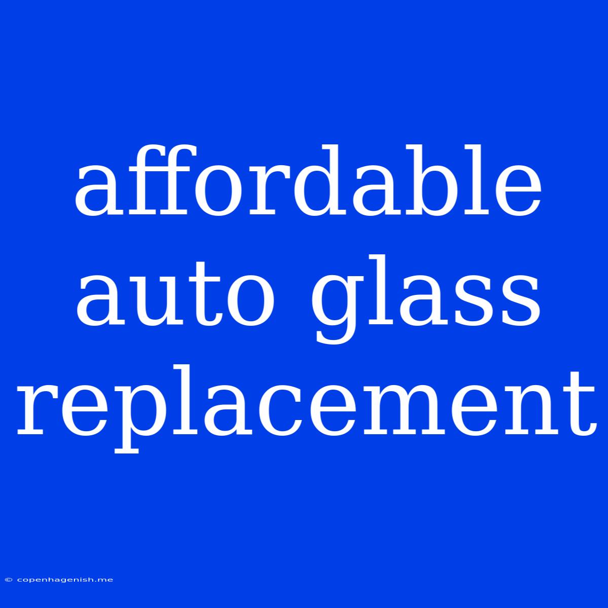 Affordable Auto Glass Replacement