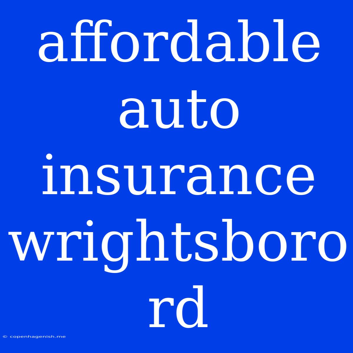 Affordable Auto Insurance Wrightsboro Rd