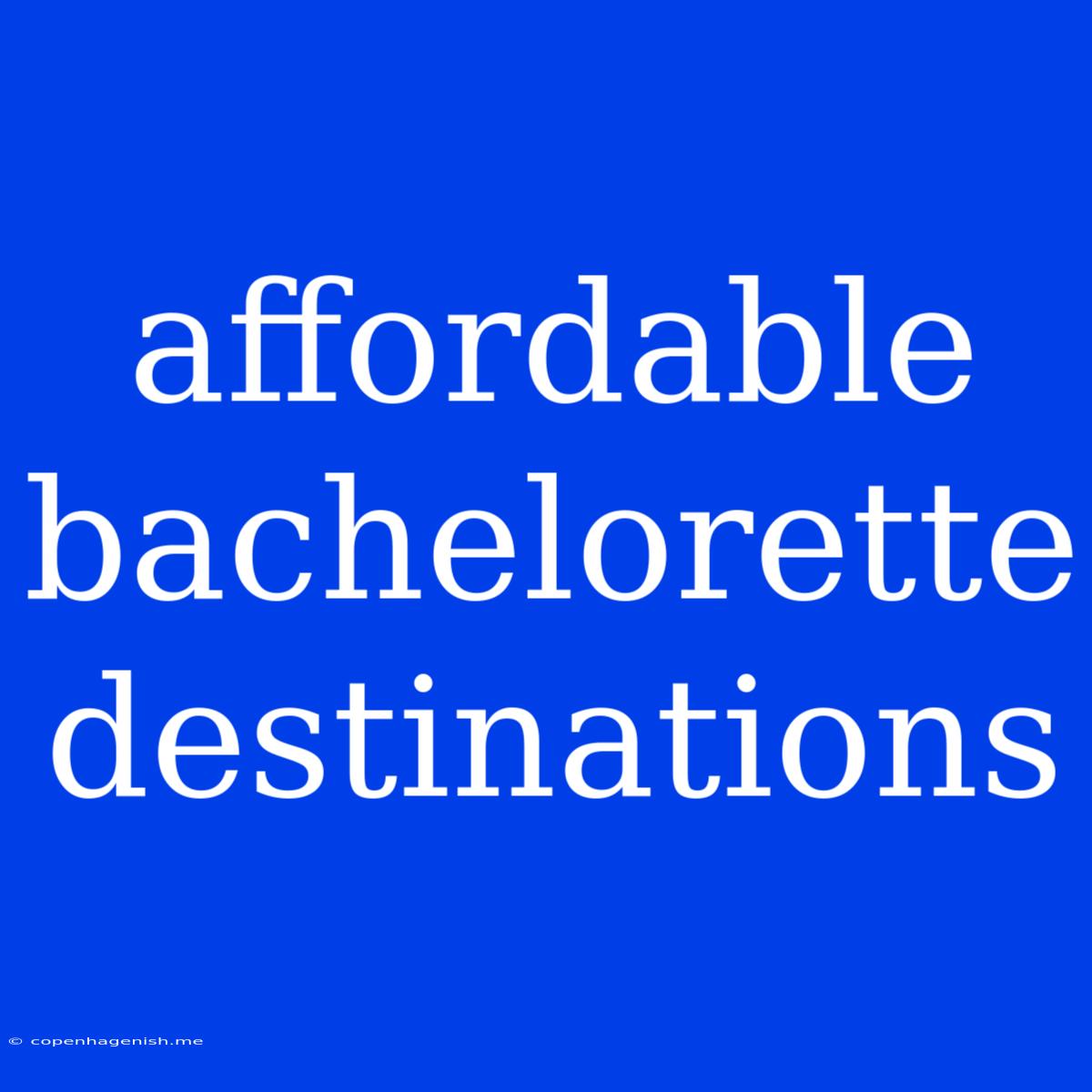 Affordable Bachelorette Destinations