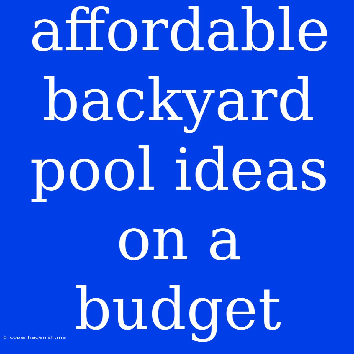 Affordable Backyard Pool Ideas On A Budget