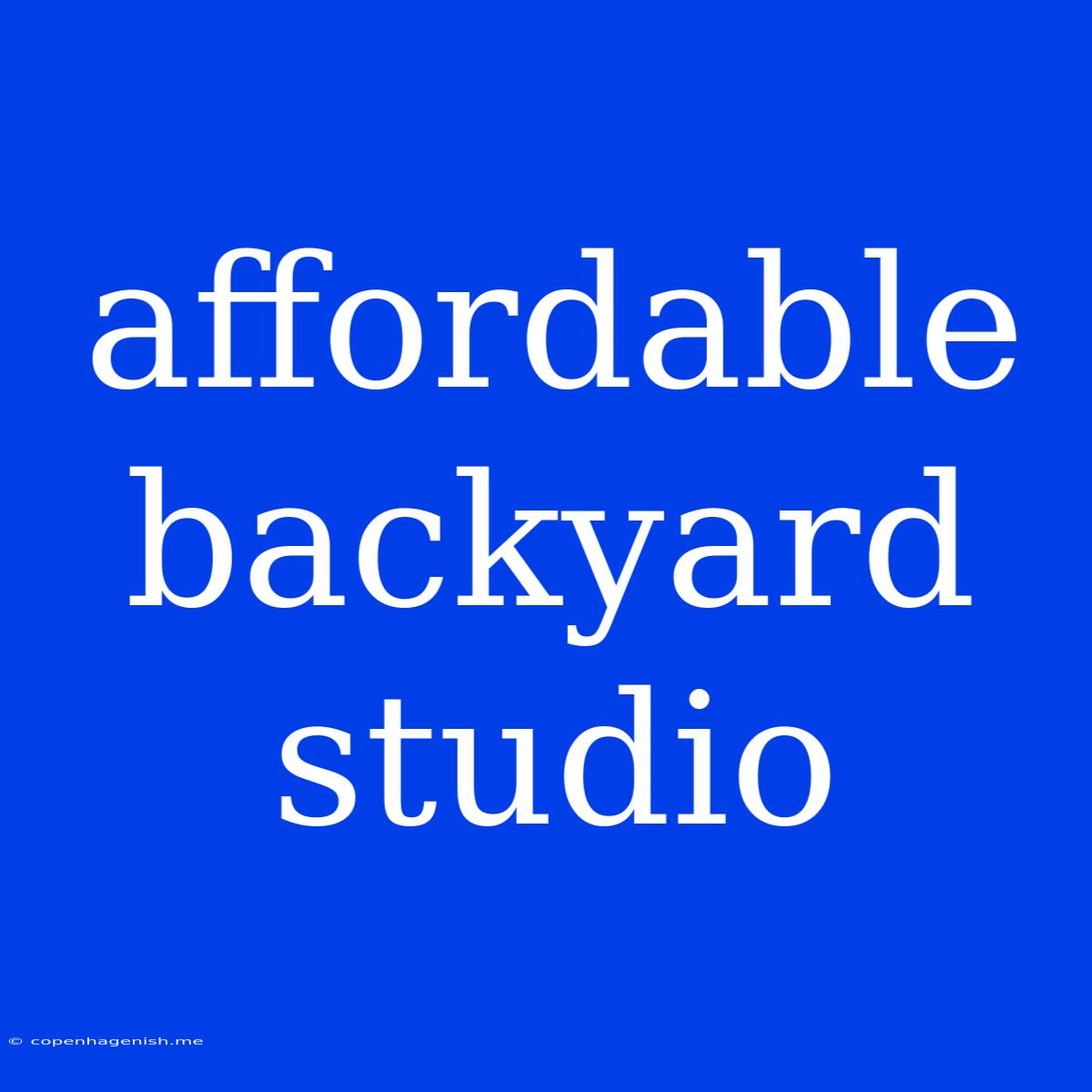 Affordable Backyard Studio