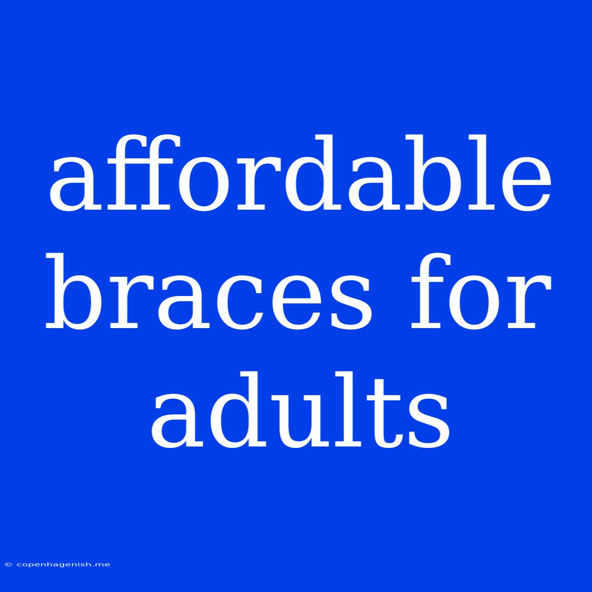 Affordable Braces For Adults