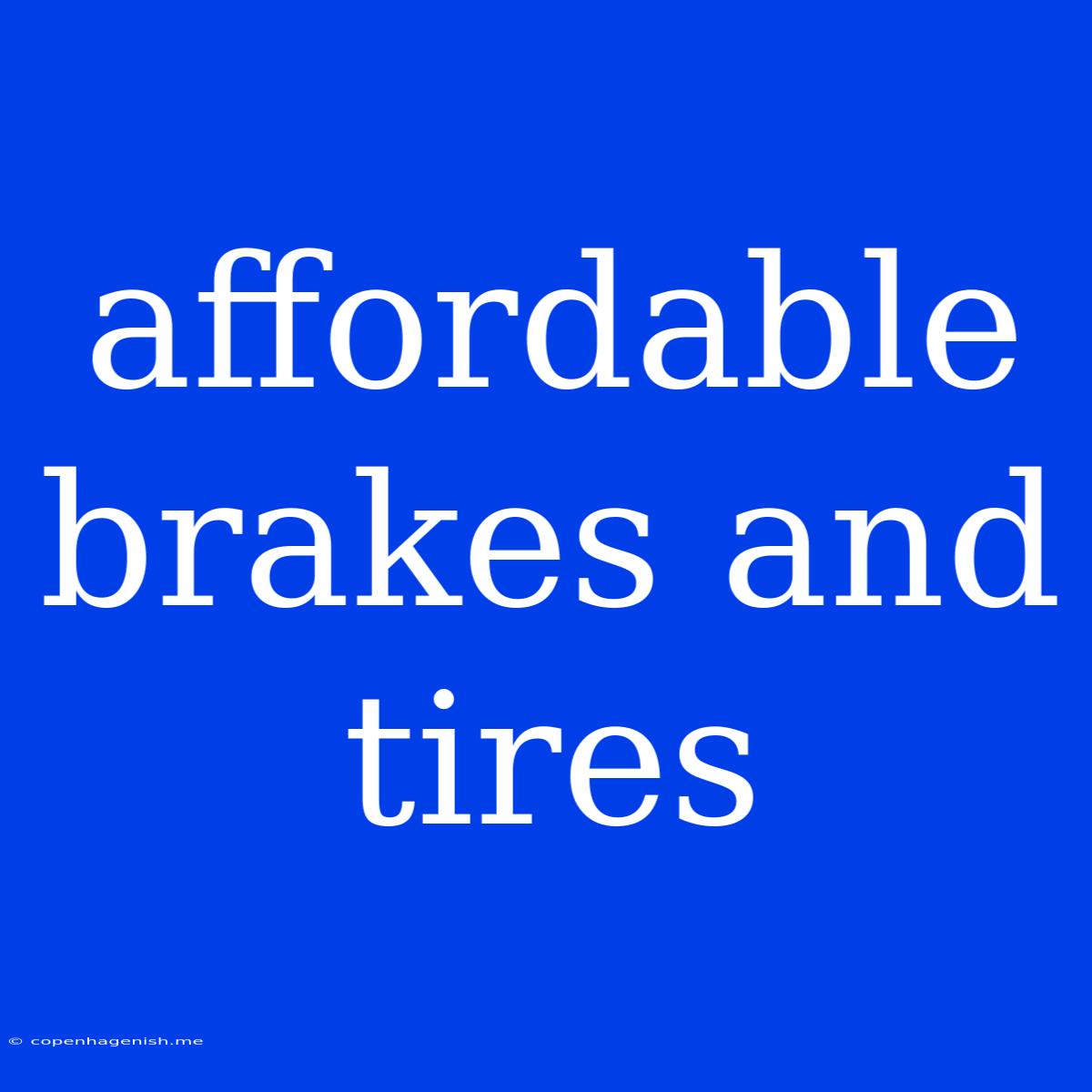 Affordable Brakes And Tires