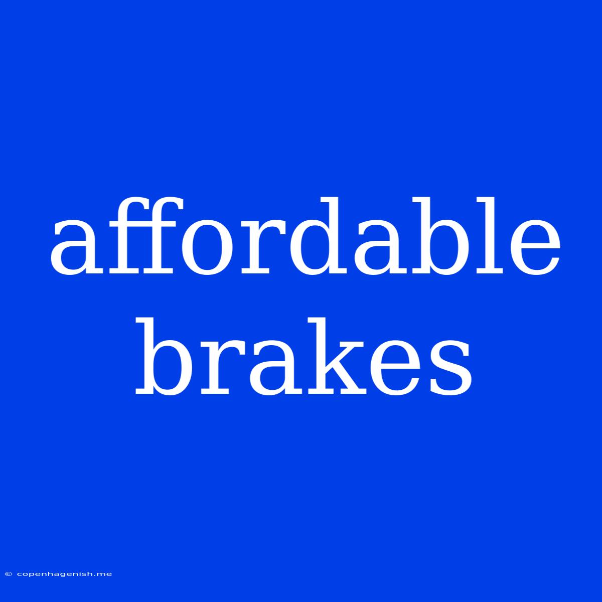 Affordable Brakes