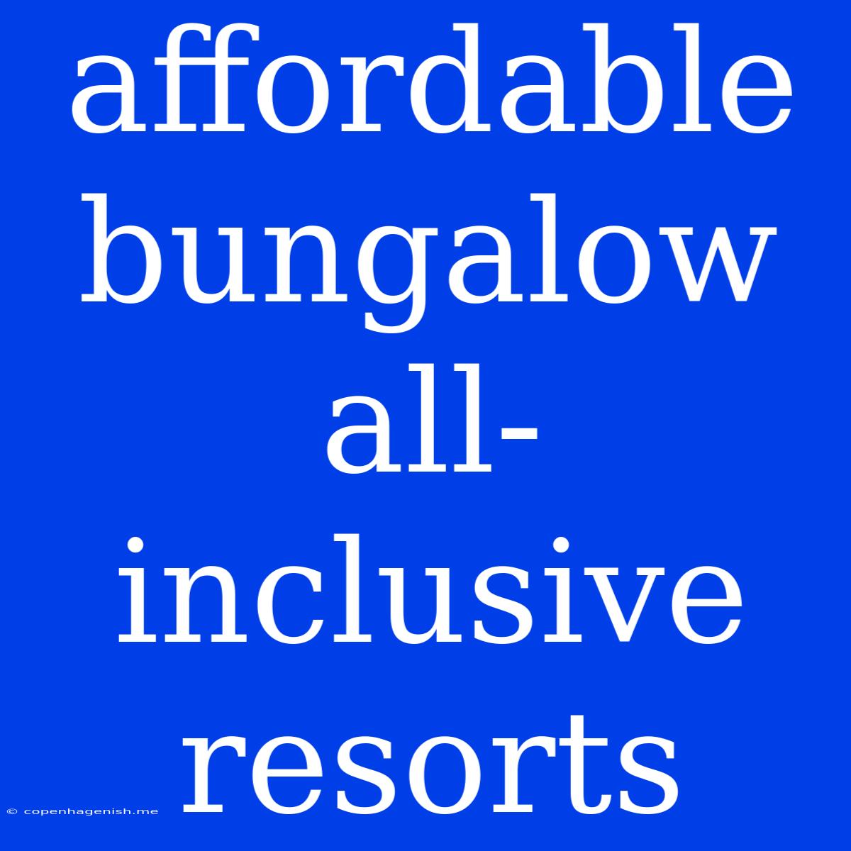 Affordable Bungalow All-inclusive Resorts