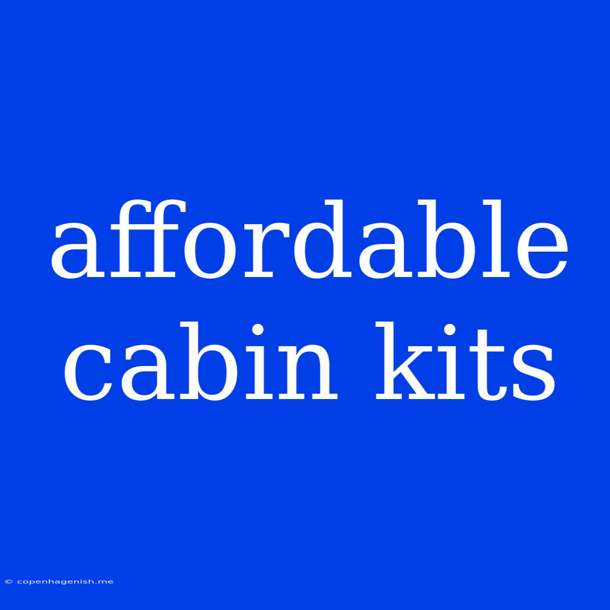 Affordable Cabin Kits