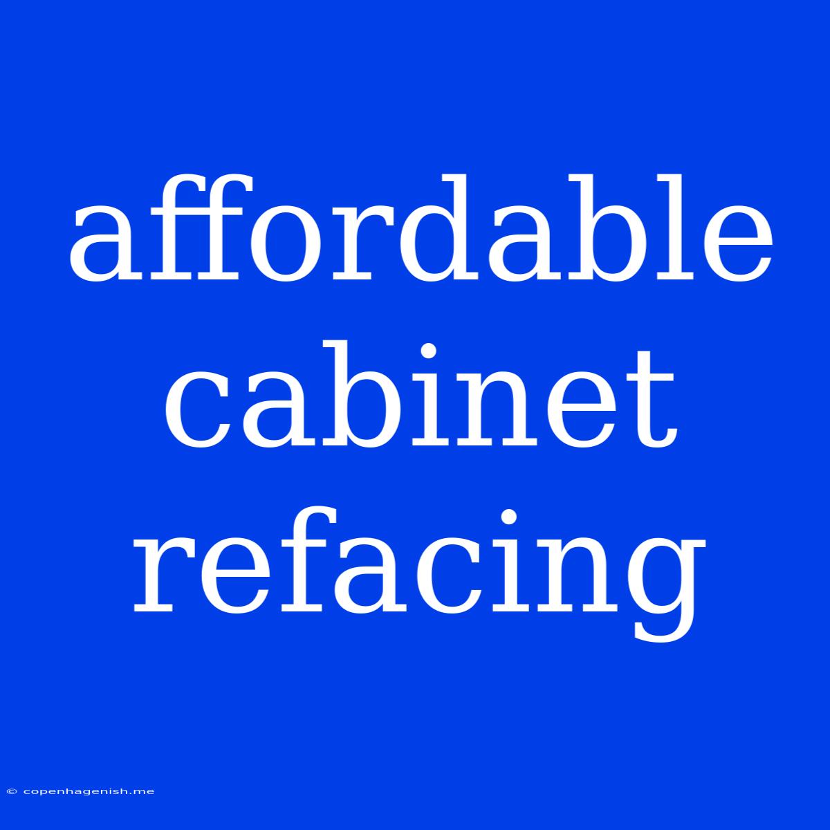 Affordable Cabinet Refacing