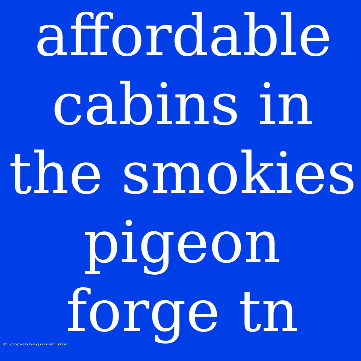 Affordable Cabins In The Smokies Pigeon Forge Tn