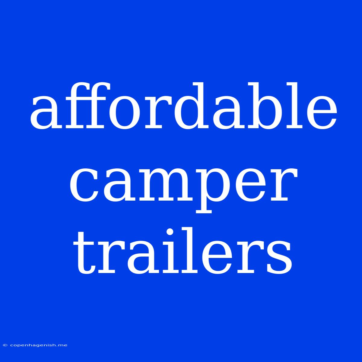 Affordable Camper Trailers