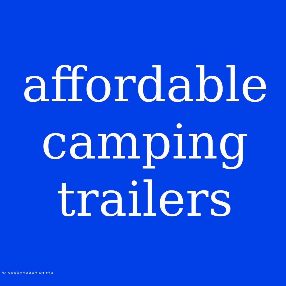 Affordable Camping Trailers