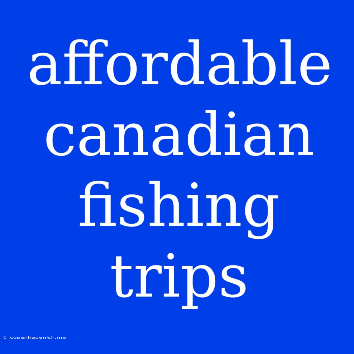 Affordable Canadian Fishing Trips