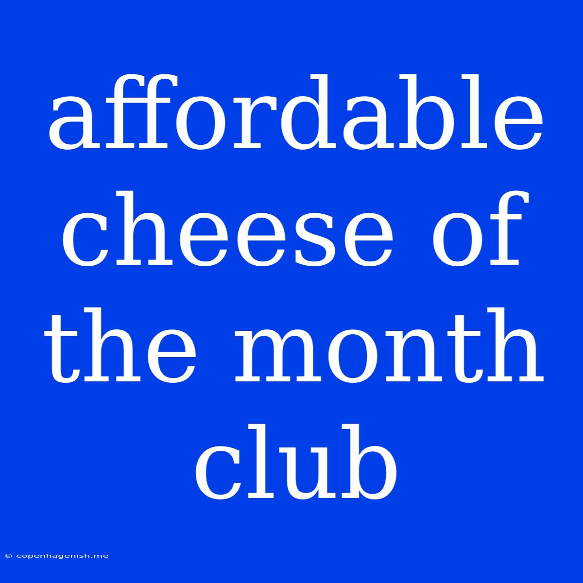 Affordable Cheese Of The Month Club