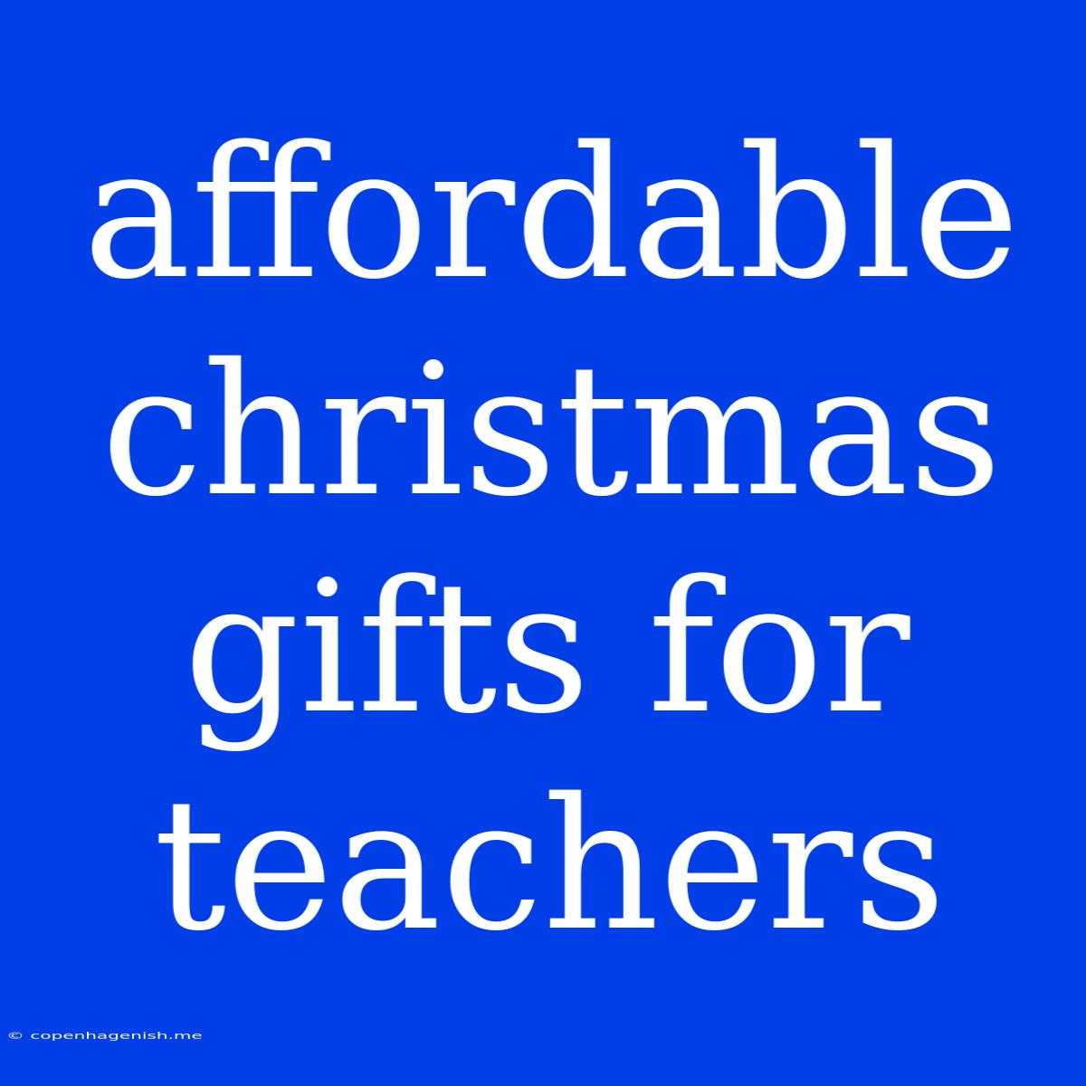 Affordable Christmas Gifts For Teachers