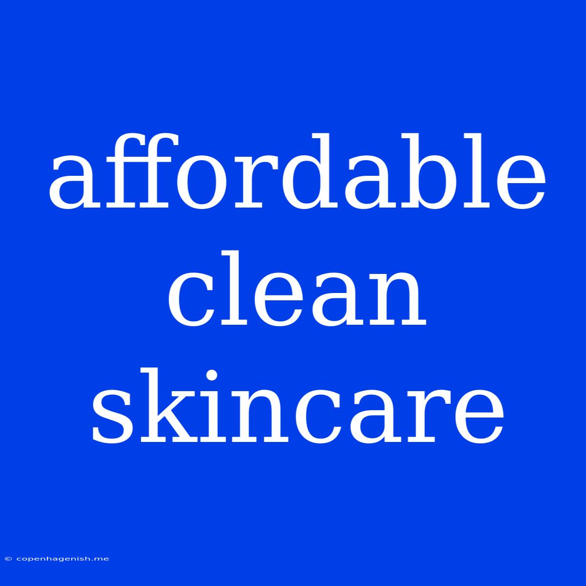 Affordable Clean Skincare