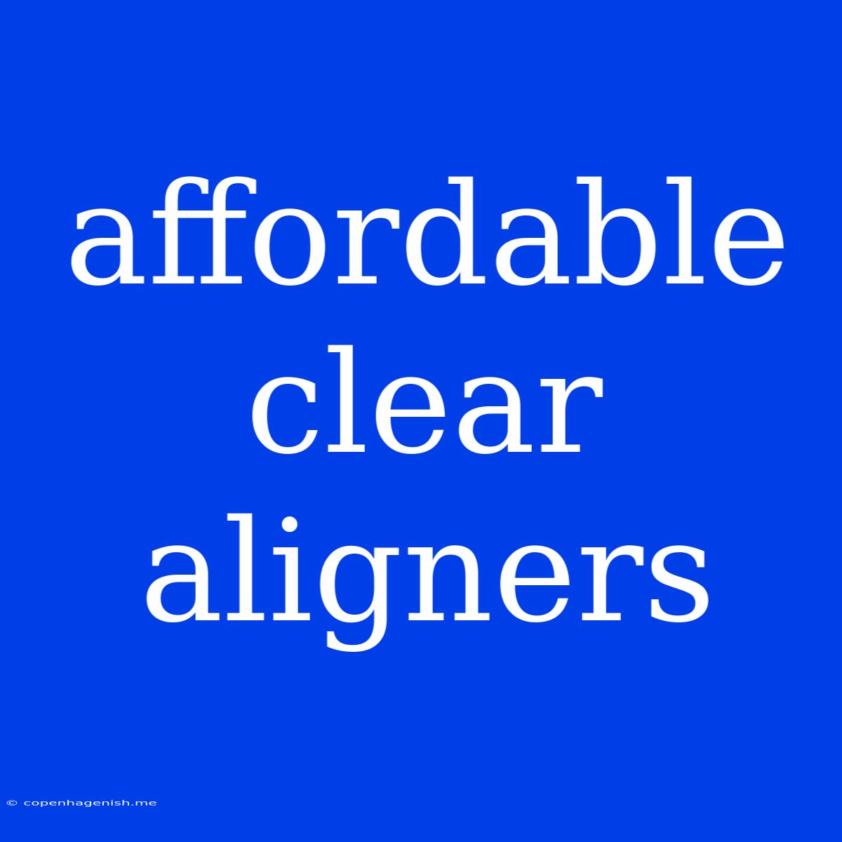 Affordable Clear Aligners