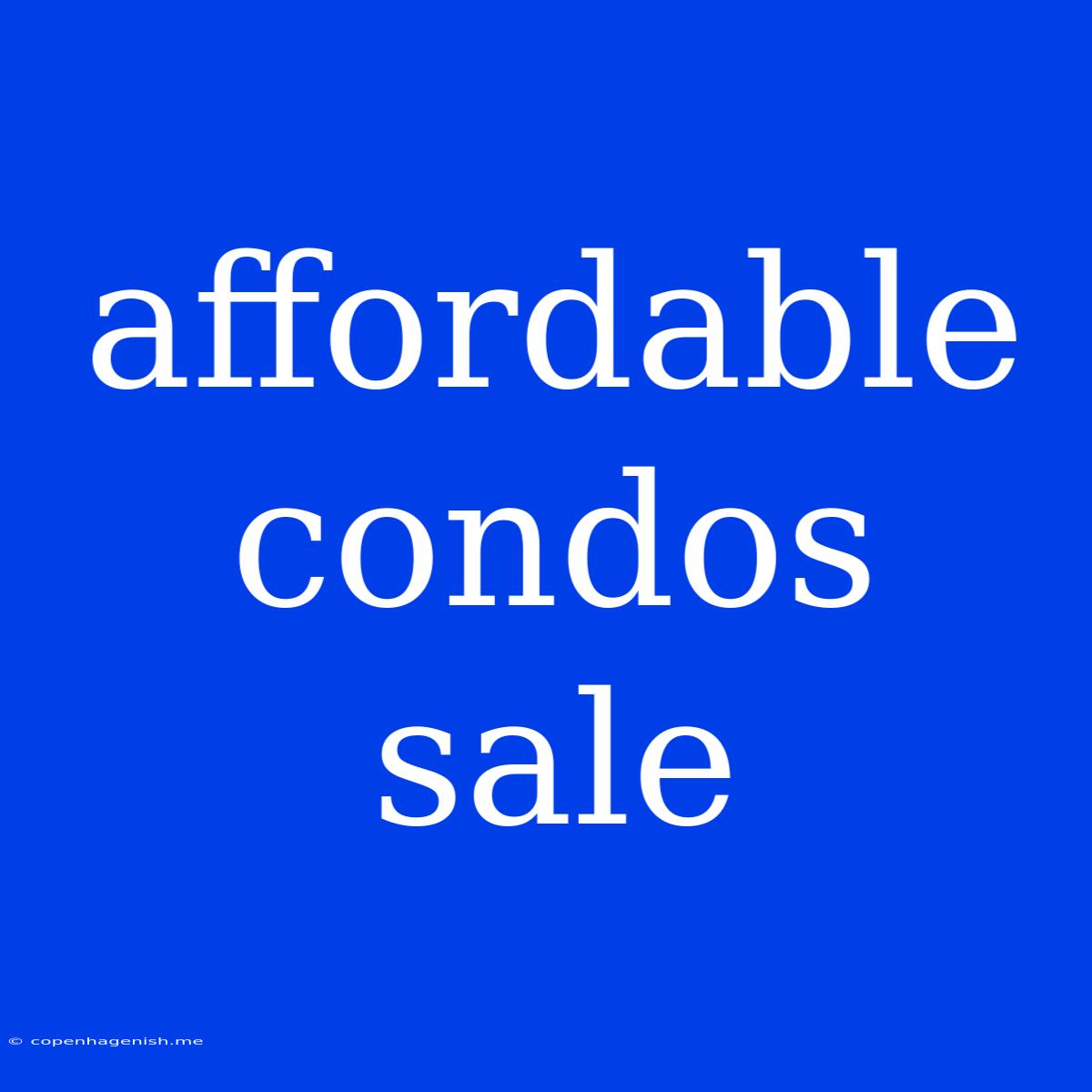 Affordable Condos Sale