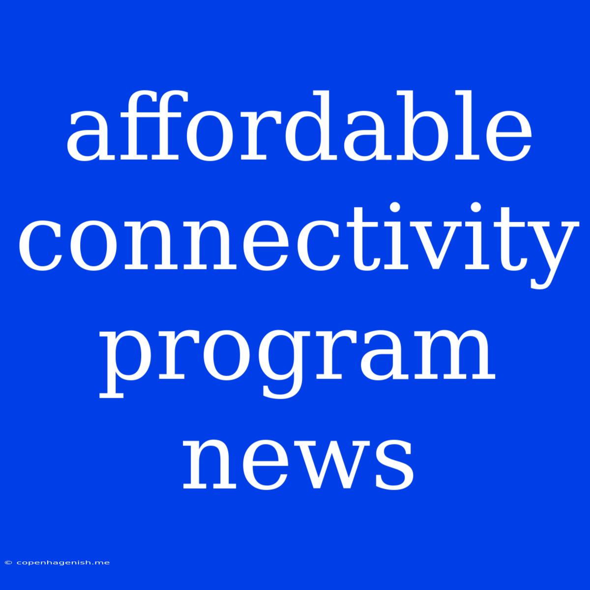 Affordable Connectivity Program News