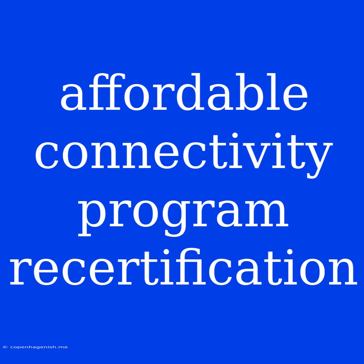 Affordable Connectivity Program Recertification