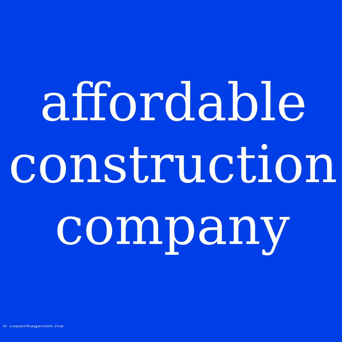 Affordable Construction Company