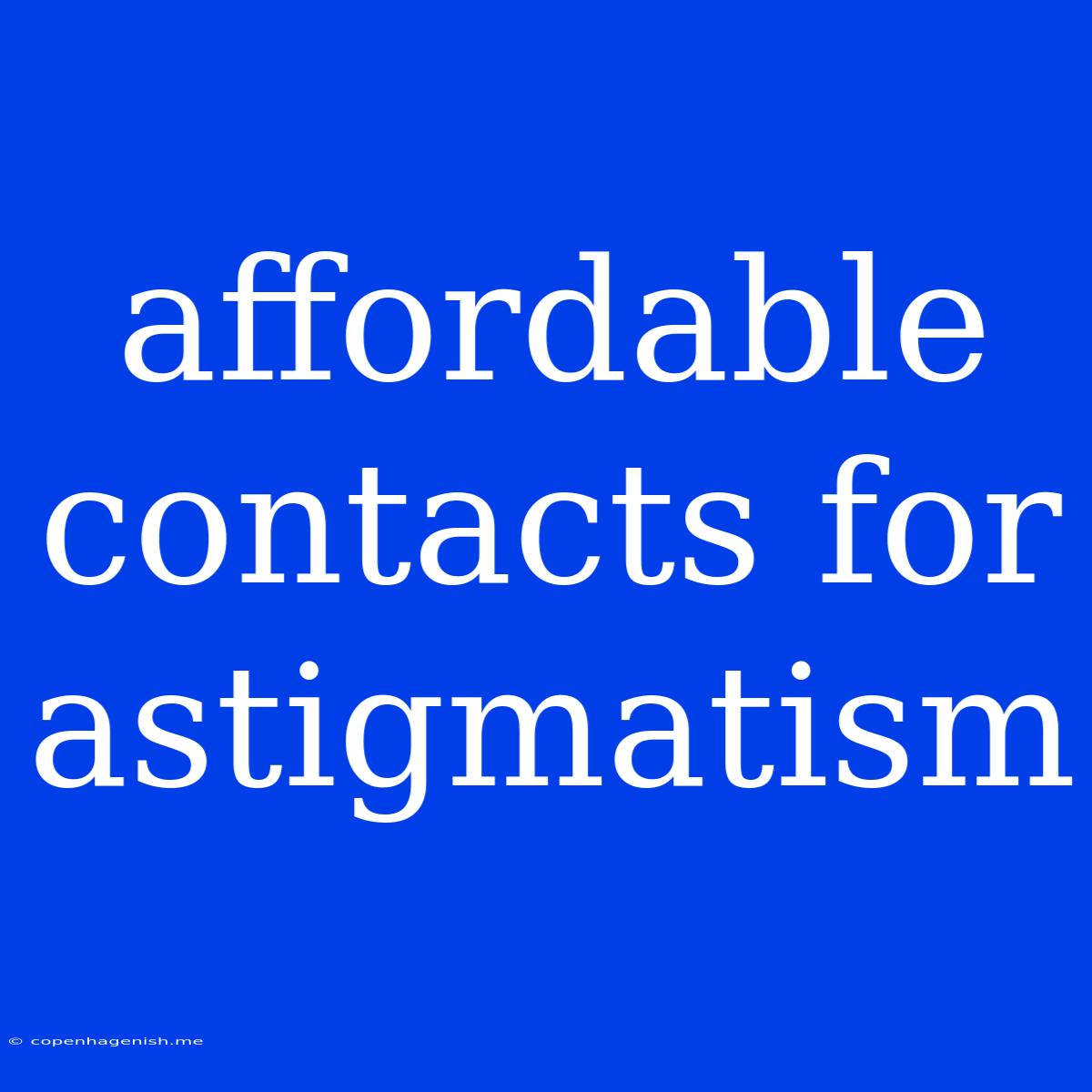 Affordable Contacts For Astigmatism