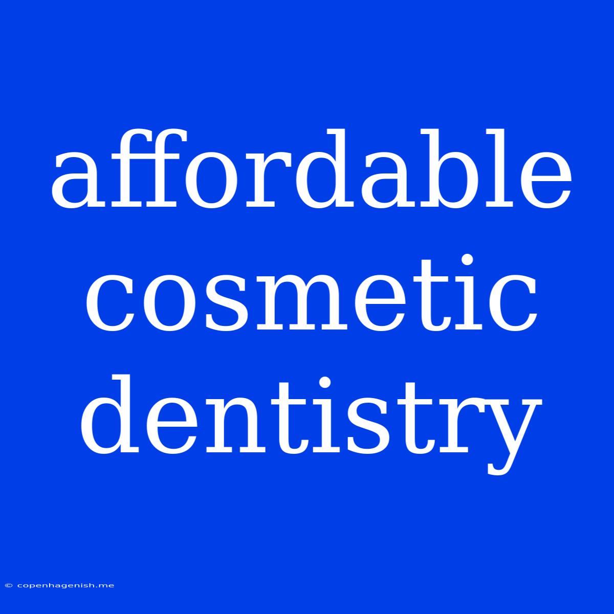 Affordable Cosmetic Dentistry