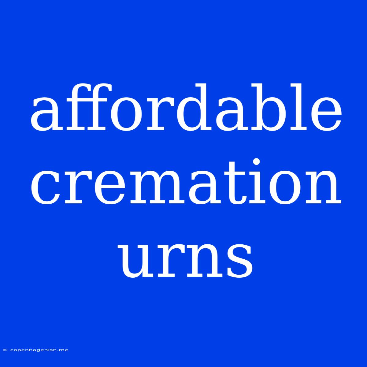 Affordable Cremation Urns